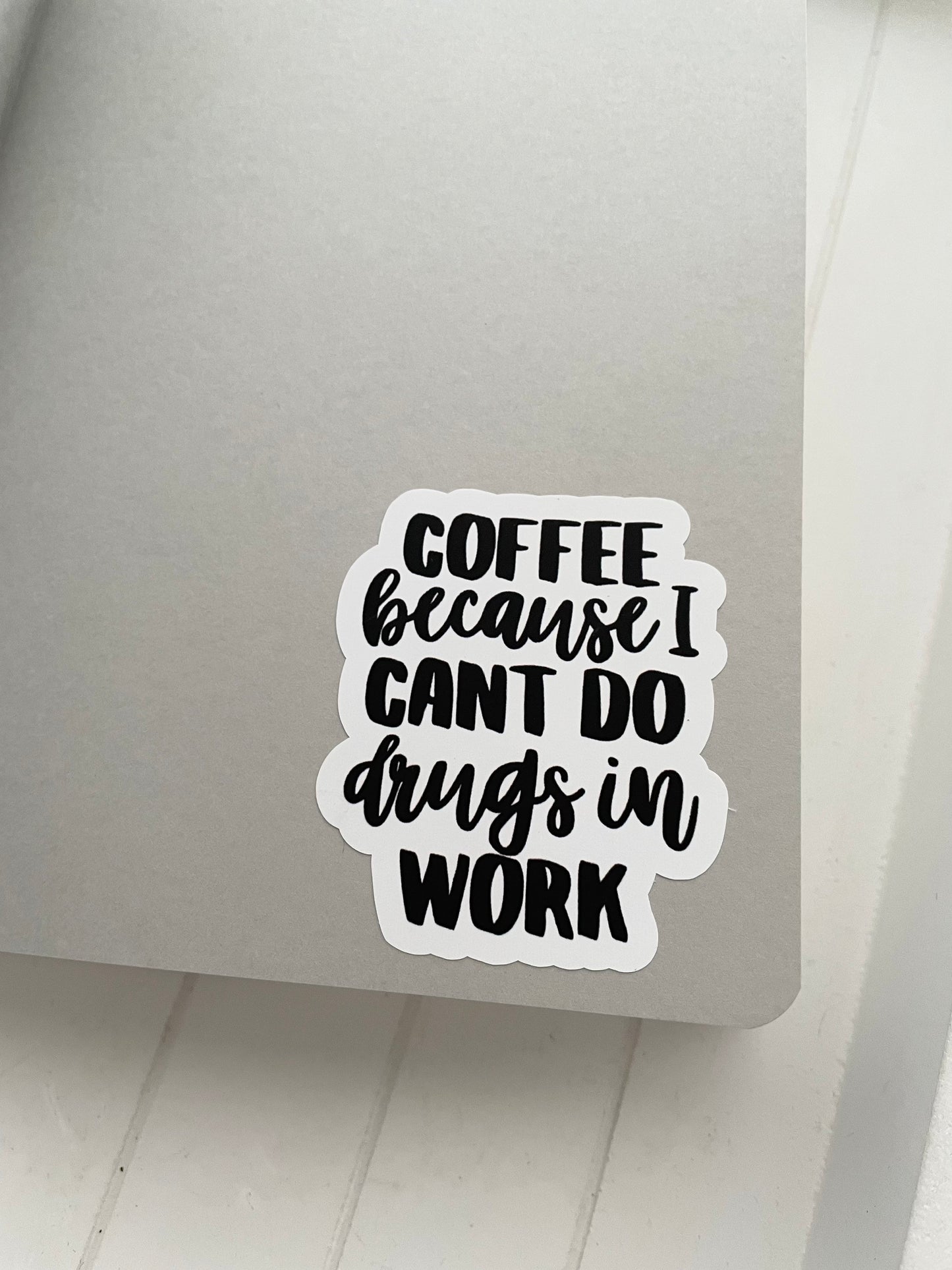 Coffee, Because I Can't do Drugs At Work